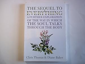 Seller image for The Sequel to Everything: A Further Exploration of the Way in Which the Soul Talks Through the Body for sale by Carmarthenshire Rare Books