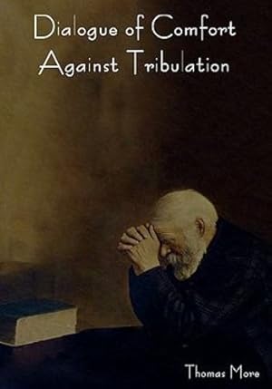 Seller image for Dialogue of Comfort Against Tribulation [Soft Cover ] for sale by booksXpress