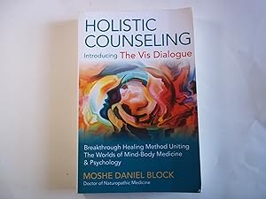 Seller image for Holistic Counseling - Introducing "The Vis Dialogue": Breakthrough Healing Method Uniting The Worlds Of Mind-Body Medicine & Psychology for sale by Carmarthenshire Rare Books