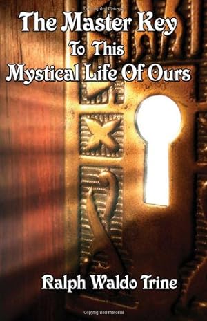 Imagen del vendedor de The Master Key to This Mystical Life of Ours by Trine, Ralph Waldo [Paperback ] a la venta por booksXpress
