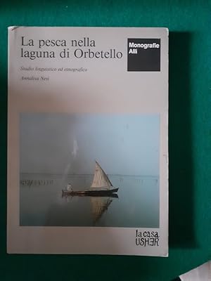 LA PESCA NELLA LAGUNA DI ORBETELLO. STUDIO LINGUISTICO ETNOGRAFICO,