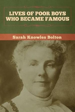 Immagine del venditore per Lives of Poor Boys Who Became Famous by Bolton, Sarah Knowles [Paperback ] venduto da booksXpress