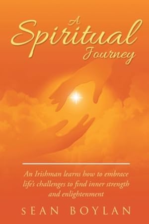 Imagen del vendedor de A Spiritual Journey: An Irishman learns how to embrace life's challenges to find inner strength and enlightenment [Soft Cover ] a la venta por booksXpress