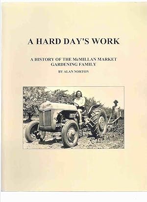 A Hard Day's Work: A History of The McMillan Market Gardening Family -by Alan Norton -Signed ( Bu...