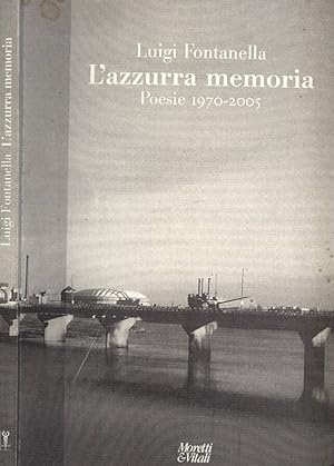 Bild des Verkufers fr L' azzurra memoria Poesie 1970 - 2005 zum Verkauf von Biblioteca di Babele