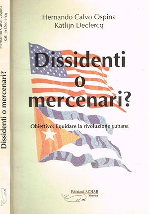 Seller image for Dissidenti o mercenari? Obiettivo: liquidare la rivoluzione cubana for sale by Biblioteca di Babele