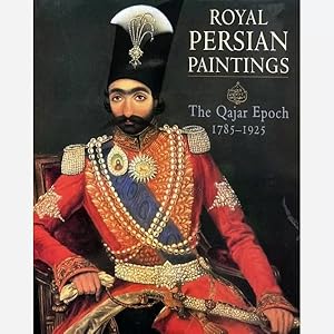 Royal Persian Paintings. The Qajar Epoch 1785 1925