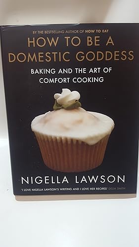 Seller image for How To Be A Domestic Goddess Baking and the Art of Comfort Cooking for sale by Cambridge Rare Books