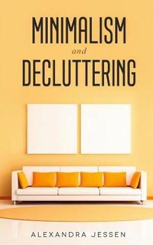 Imagen del vendedor de Minimalism and Decluttering: Discover the secrets on How to live a meaningful life and Declutter your Home, Budget, Mind and Life with the Minimalist way of living [Soft Cover ] a la venta por booksXpress