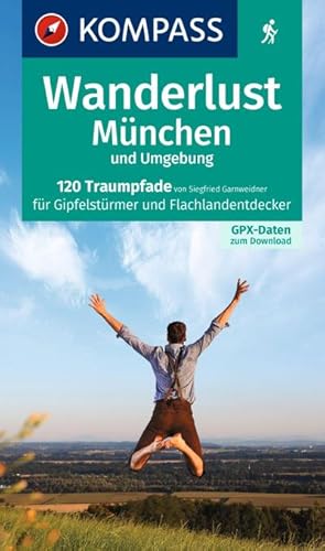 Seller image for KOMPASS Wanderlust Mnchen und Umgebung : 120 Traumpfade fr Gipfelstrmer und Flachlandentdecker. Mit GPX-Daten zum Download. for sale by AHA-BUCH GmbH
