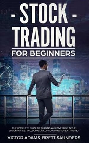 Image du vendeur pour Stock Trading for Beginners: The Complete Guide to Trading and Investing in the Stock Market Including Day, Options and Forex Trading by Adams, Victor [Paperback ] mis en vente par booksXpress