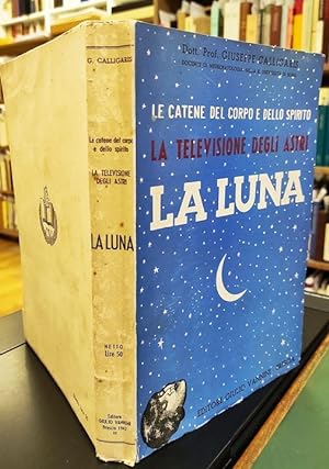 Seller image for Le catene del corpo e dello spirito : la televisione degli astri : la luna for sale by Studio Bibliografico Viborada