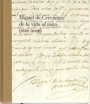 Imagen del vendedor de MIGUEL DE CERVANTES. DE LA VIDA AL MITO. 1616-2016. a la venta por Librera Javier Fernndez