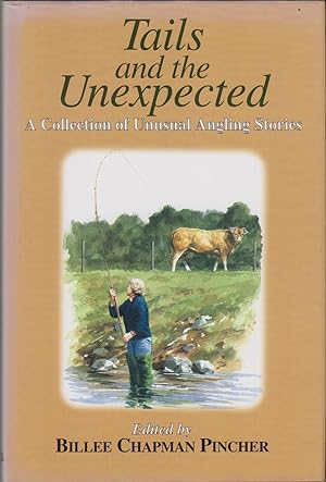 Seller image for TAILS AND THE UNEXPECTED: A COLLECTION OF UNUSUAL ANGLING STORIES. Edited by Billee Chapman Pincher. for sale by Coch-y-Bonddu Books Ltd