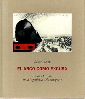 Immagine del venditore per EL ARCO COMO EXCUSA. COSAS Y FORMAS EN LA INGENIERIA DEL TRANSPORTE. venduto da Librera Javier Fernndez