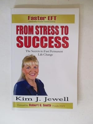 From Stress to Success: The Secrets to Fast, Permanent Life Change with Faster EFT