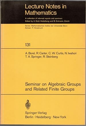 Immagine del venditore per Seminar on Algebraic Groups and Related Finite Groups. [= Lecture Notes in Mathematics 131]. venduto da Antiquariat Fluck