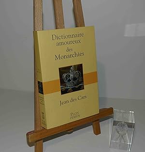 Dictionnaire amoureux des monarchies. Plon - Perrin. 2019.