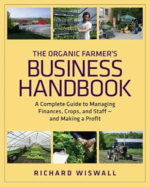 Seller image for Organic Farmer's Business Handbook : A Complete Guide to Managing Finances, Crops, and Staff--and Making a Profit for sale by GreatBookPricesUK