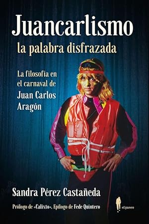 Imagen del vendedor de Juancarlismo, la palabra disfrazada. La filosofa en el carnaval de Juan Carlos Aragn. a la venta por Librera PRAGA