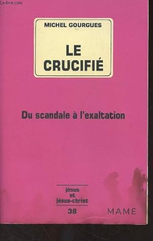Bild des Verkufers fr Le crucifi - Du scandale  l'exaltation - "Jsus et Jsus-Christ" n38 zum Verkauf von Le-Livre