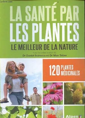 Bild des Verkufers fr La sant par les plantes le meilleur de la nature - 120 plantes mdicinales. zum Verkauf von Le-Livre