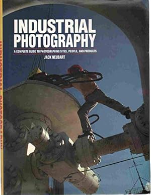 Bild des Verkufers fr Industrial Photography: A Complete Guide to Photographing Sites, People and Products zum Verkauf von WeBuyBooks