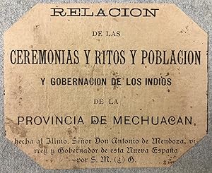 Bild des Verkufers fr Relacion de las ceremonias y ritos y poblacion y gobernacion de los indios de la provincia de Mechuacan, hecha al illmo, seor don Antonio de Mendoza, virrey y gobernador de esta Nueva Espaa por S.M.G. zum Verkauf von Kaaterskill Books, ABAA/ILAB