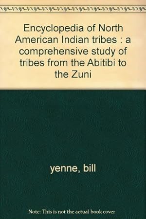 Bild des Verkufers fr Encyclopedia of North American Indian tribes : a comprehensive study of tribes from the Abitibi to the Zuni zum Verkauf von WeBuyBooks