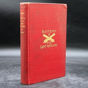 Imagen del vendedor de The History of Battery A, First Regiment Rhode Island Light Artillery in the War to Preserve the Union 1861-1865 a la venta por LaCelle Rare Books