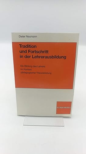 Tradition und Fortschritt in der Lehrerausbildung Die Bildung des Lehrers im Kontext pädagogische...