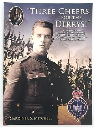 Three Cheers for the Derrys!: A History of the 10th Royal Inniskilling Fusiliers in the 1914-18 W...