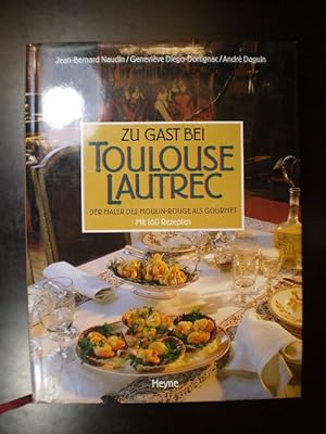 Seller image for Zu Gast bei Toulouse Lautrec. Der Maler des Moulin-Rouge als Gourmet. Mit 160 Rezepten for sale by Buchfink Das fahrende Antiquariat