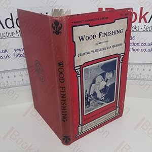 Image du vendeur pour Wood Finishing: Comprising Staining, Varnishing and Polishing mis en vente par BookAddiction (ibooknet member)