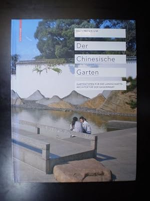 Der chinesische Garten. Gartentypen für die Landschafts-Architektur der Gegenwart