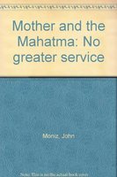 Bild des Verkufers fr Mother and the Mahatma: No greater service zum Verkauf von WeBuyBooks