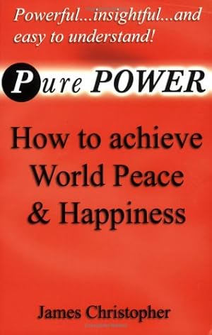 Bild des Verkufers fr Pure Power: How to Achieve World Peace and Happiness zum Verkauf von WeBuyBooks