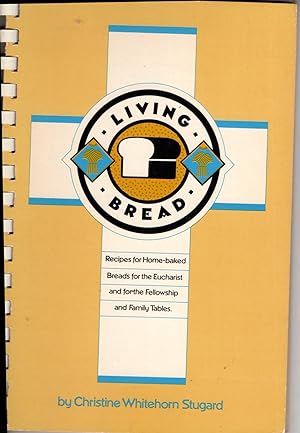 Seller image for Living Bread: Recipes for Home-Baked Breads for the Eucharist and for the Fellowship and Family Tables for sale by Recycled Books & Music