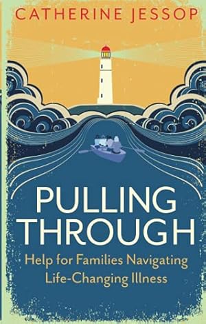 Seller image for Pulling Through: Help for Families Navigating Life-Changing Illness for sale by WeBuyBooks