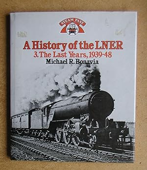 Imagen del vendedor de A History of the LNER: 3. The Last Years, 1939-48. a la venta por N. G. Lawrie Books