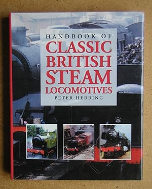 Bild des Verkufers fr Handbook of Classic British Steam Locomotives. zum Verkauf von N. G. Lawrie Books