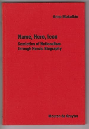 Image du vendeur pour Name, Hero, Icon. Semiotics of Nationalism through Heroic Biography. mis en vente par Antiquariat Schwarz & Grmling GbR