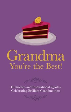 Bild des Verkufers fr Grandma You're the Best! : Humorous Quotes Celebrating Brilliant Grandmothers zum Verkauf von Smartbuy