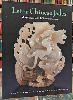 Bild des Verkufers fr Later Chinese Jades: Ming Dynasty to Early Twentieth Century zum Verkauf von Moe's Books