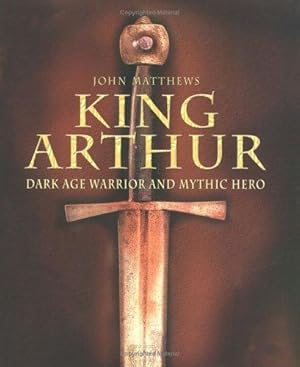 Seller image for King Arthur: Dark Age Warrior and Mythic Hero for sale by WeBuyBooks