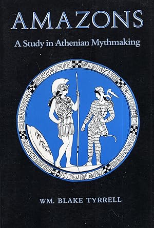 Amazons: A Study in Athenian Mythmaking