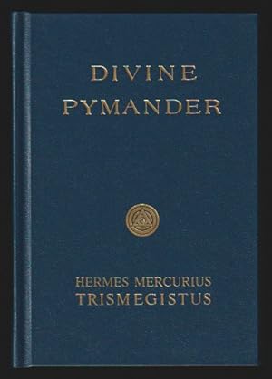 Seller image for Hermes Mercurius Trismegistus : His Divine Pymander. Also, the Asiatic Mystery, the Smaragdine Table and the Song of Brahm. for sale by Gates Past Books Inc.