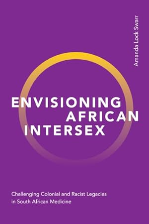 Image du vendeur pour Envisioning African Intersex : Challenging Colonial and Racist Legacies in South African Medicine mis en vente par GreatBookPrices