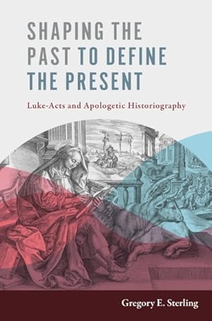 Image du vendeur pour Shaping the Past to Define the Present : Luke-acts and Apologetic Historiography mis en vente par GreatBookPrices