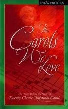 Seller image for The Carols We Love: The Story Behind the Story of Twenty Classic Christmas Carols for sale by Reliant Bookstore